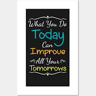 Inspirational Print What You Do Today Can Improve All Your Tomorrows Posters and Art